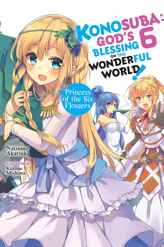 Konosuba: God's Blessing on This Wonderful World!, Vol. 6 (light novel): Princess of the Six Flowers (Volume 6) (Konosuba (light novel), 6) cover image